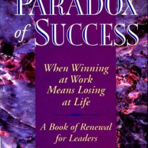 The Paradox of Success: When Winning at Work Means Losing at Life (Hardcover)
