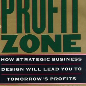 The Profit Zone: How Strategic Business Design Will Lead You to Tomorrow's Profits (Hardcover)