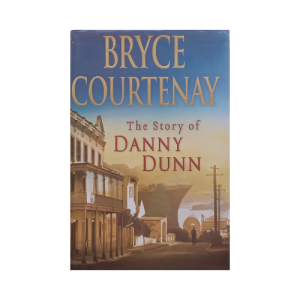The Story of Danny Dunn by Bryce Courtenay (Hardcover)