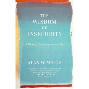 The Wisdom of Insecurity: A Message for an Age of Anxiety (Paperback)