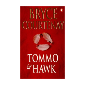 Tommo & Hawk by Bryce Courtenay