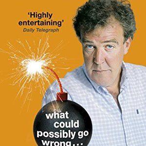 What Could Possibly Go Wrong. . . Jeremy Clarkson