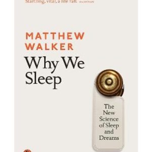 Why We Sleep - The New Science Of Sleep And Dreams (Paperback)