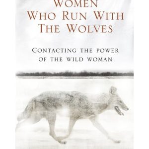 Women Who Run With The Wolves - Contacting The Power Of The Wild Woman (Paperback)