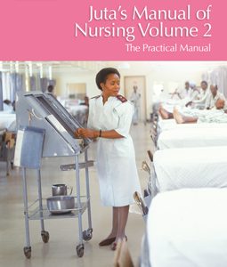 Juta's manual of nursing: Volume 2 - The practical guide (Second Edition)