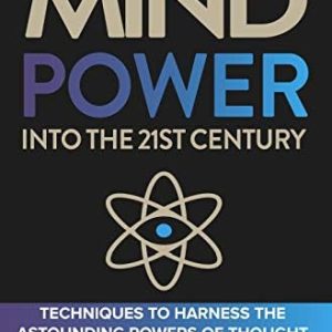 Mindpower into the 21st Century - Techniques to Harness the Astounding Powers of Thought