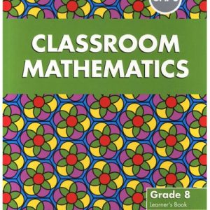 Classroom Mathematics: Grade 8: Learner's Book (CAPS aligned)